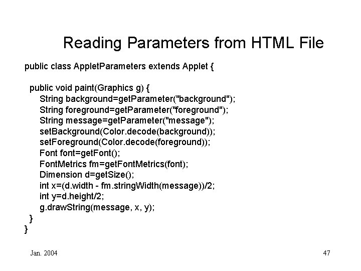 Reading Parameters from HTML File public class Applet. Parameters extends Applet { public void