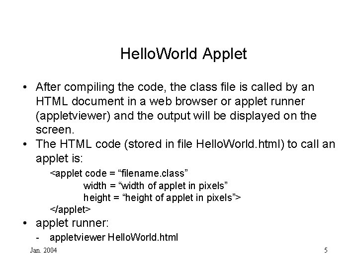 Hello. World Applet • After compiling the code, the class file is called by