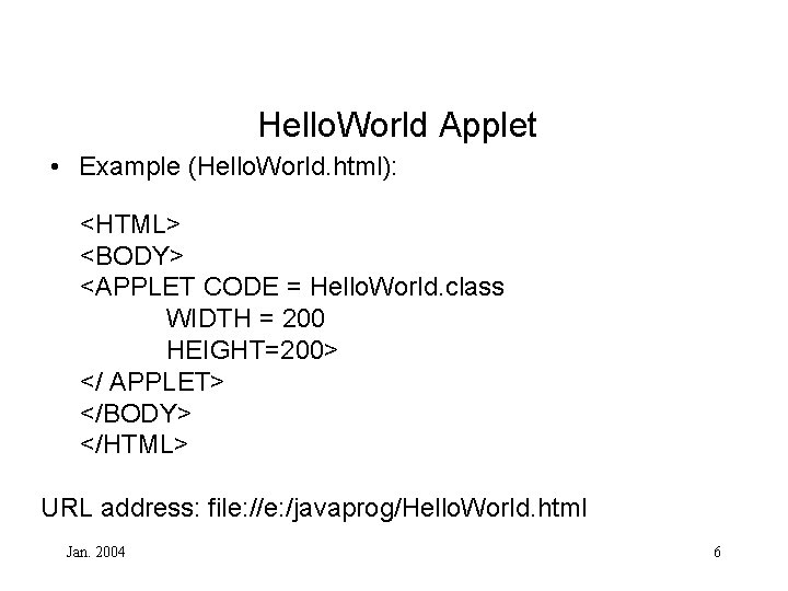 Hello. World Applet • Example (Hello. World. html): <HTML> <BODY> <APPLET CODE = Hello.