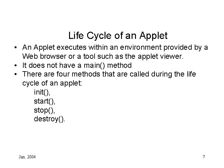Life Cycle of an Applet • An Applet executes within an environment provided by