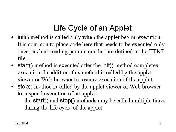 Life Cycle of an Applet • init() method is called only when the applet