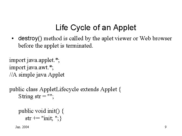 Life Cycle of an Applet • destroy() method is called by the aplet viewer