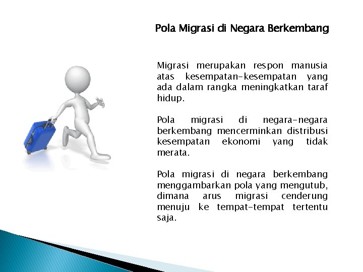 Pola Migrasi di Negara Berkembang Migrasi merupakan respon manusia atas kesempatan-kesempatan yang ada dalam