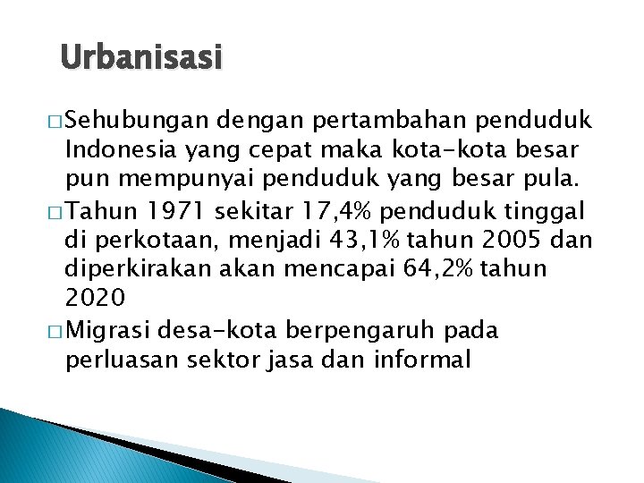 Urbanisasi � Sehubungan dengan pertambahan penduduk Indonesia yang cepat maka kota-kota besar pun mempunyai