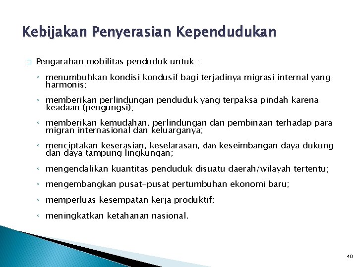 Kebijakan Penyerasian Kependudukan � Pengarahan mobilitas penduduk untuk : ◦ menumbuhkan kondisi kondusif bagi