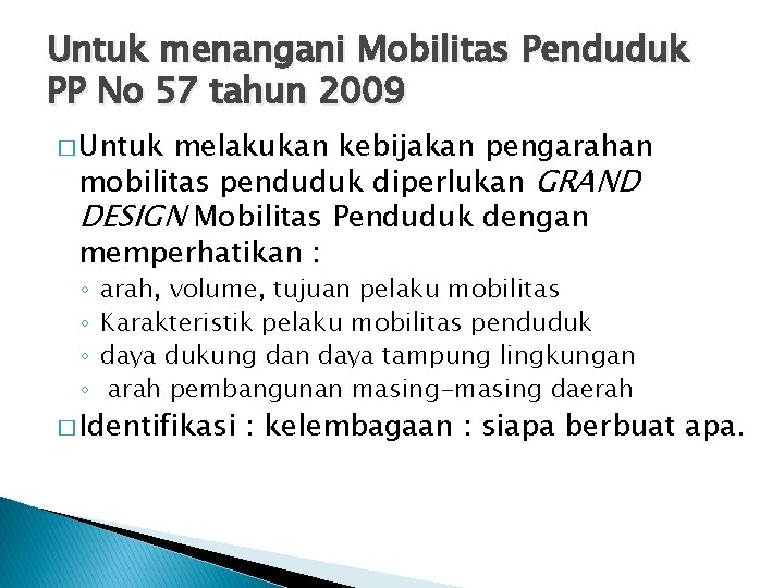 Untuk menangani Mobilitas Penduduk PP No 57 tahun 2009 � Untuk melakukan kebijakan pengarahan
