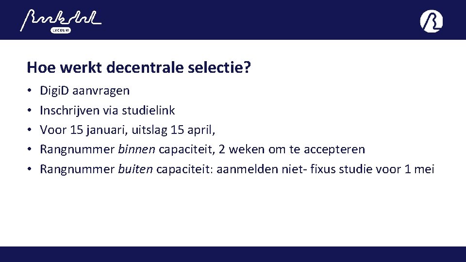 Hoe werkt decentrale selectie? • • • Digi. D aanvragen Inschrijven via studielink Voor