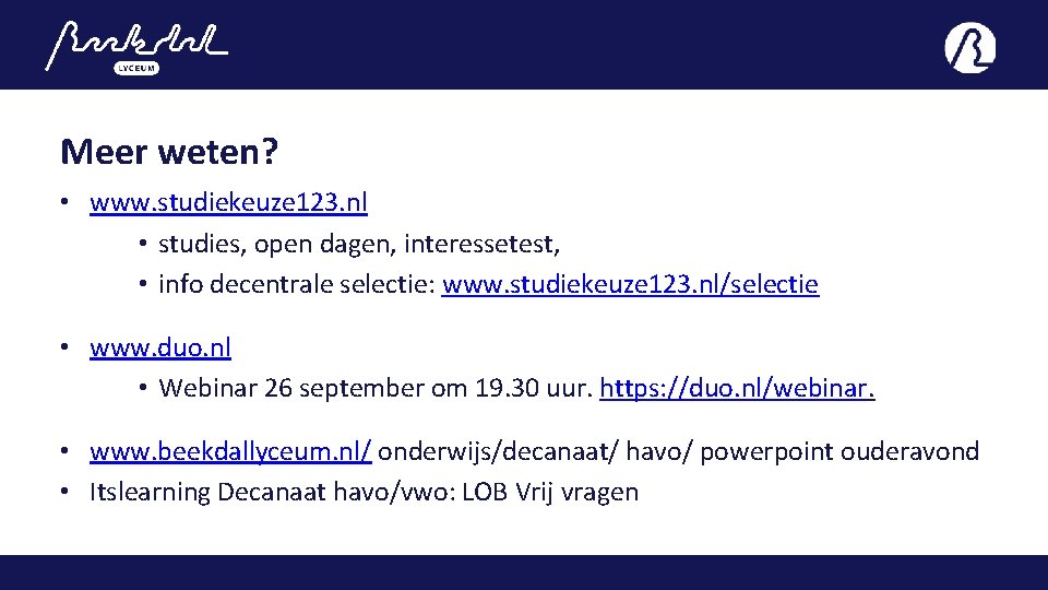 Meer weten? • www. studiekeuze 123. nl • studies, open dagen, interessetest, • info