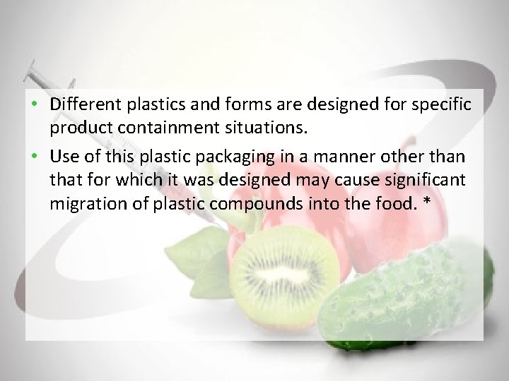  • Different plastics and forms are designed for specific product containment situations. •