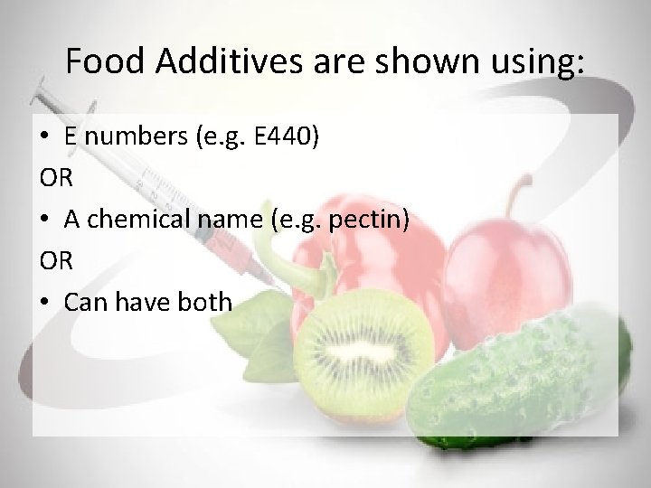 Food Additives are shown using: • E numbers (e. g. E 440) OR •