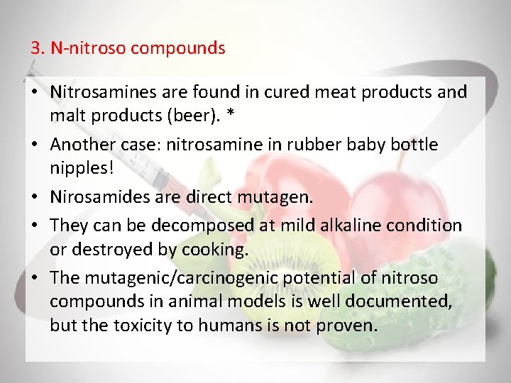3. N-nitroso compounds • Nitrosamines are found in cured meat products and malt products