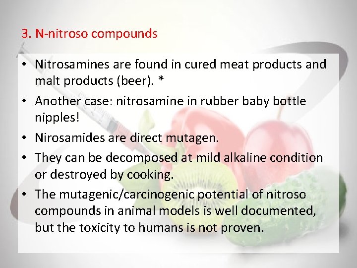 3. N-nitroso compounds • Nitrosamines are found in cured meat products and malt products