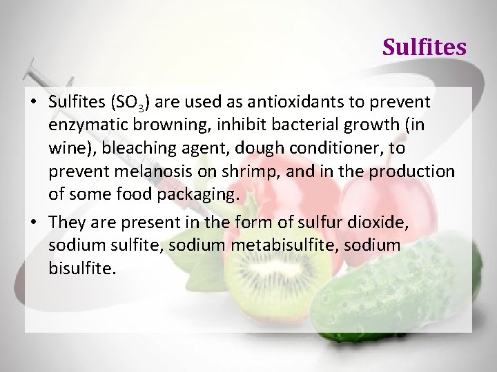 Sulfites • Sulfites (SO 3) are used as antioxidants to prevent enzymatic browning, inhibit