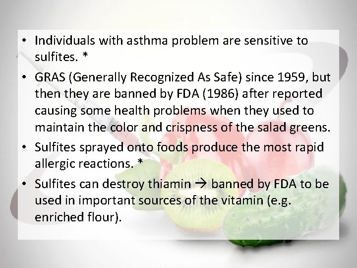  • Individuals with asthma problem are sensitive to sulfites. * • GRAS (Generally