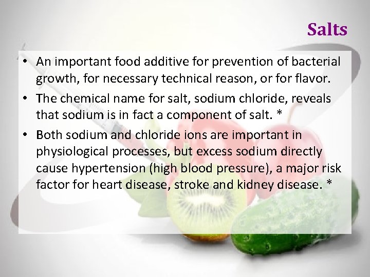 Salts • An important food additive for prevention of bacterial growth, for necessary technical