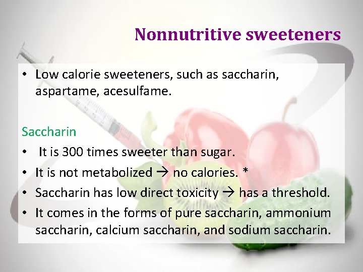 Nonnutritive sweeteners • Low calorie sweeteners, such as saccharin, aspartame, acesulfame. Saccharin • It