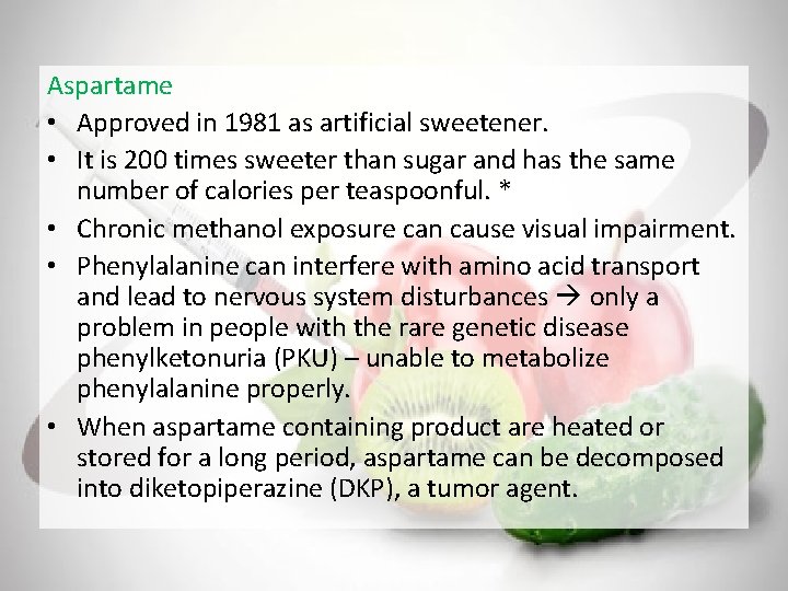 Aspartame • Approved in 1981 as artificial sweetener. • It is 200 times sweeter