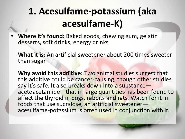 1. Acesulfame-potassium (aka acesulfame-K) • Where it’s found: Baked goods, chewing gum, gelatin desserts,
