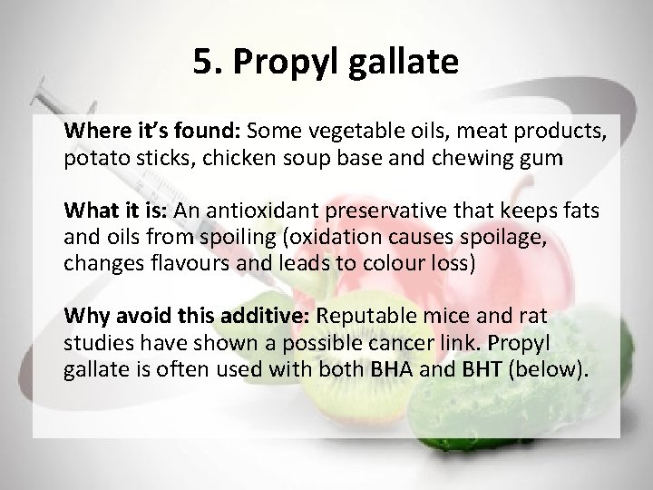 5. Propyl gallate Where it’s found: Some vegetable oils, meat products, potato sticks, chicken