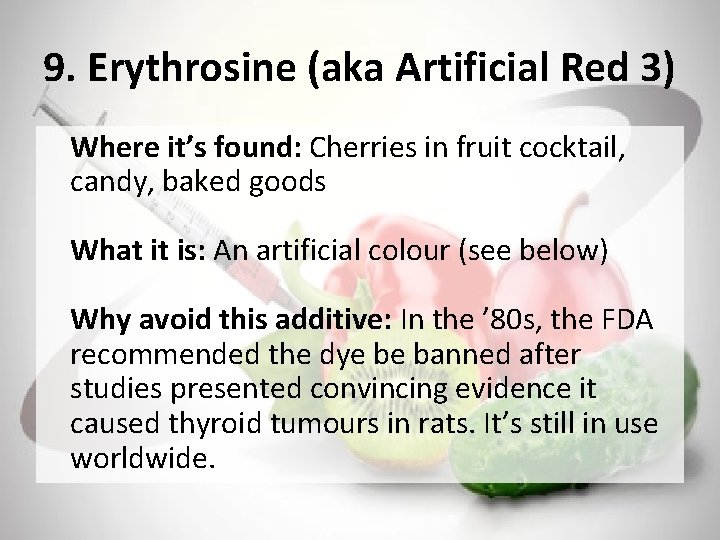 9. Erythrosine (aka Artificial Red 3) Where it’s found: Cherries in fruit cocktail, candy,