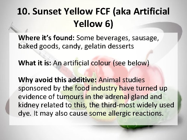 10. Sunset Yellow FCF (aka Artificial Yellow 6) Where it’s found: Some beverages, sausage,