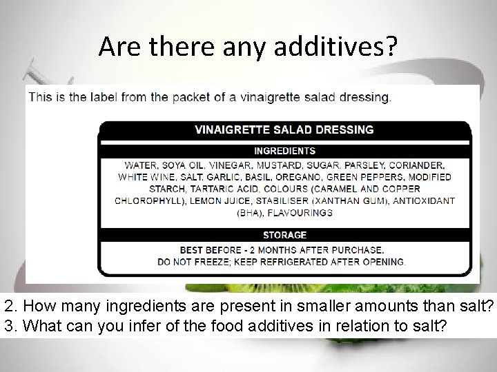 Are there any additives? 2. How many ingredients are present in smaller amounts than