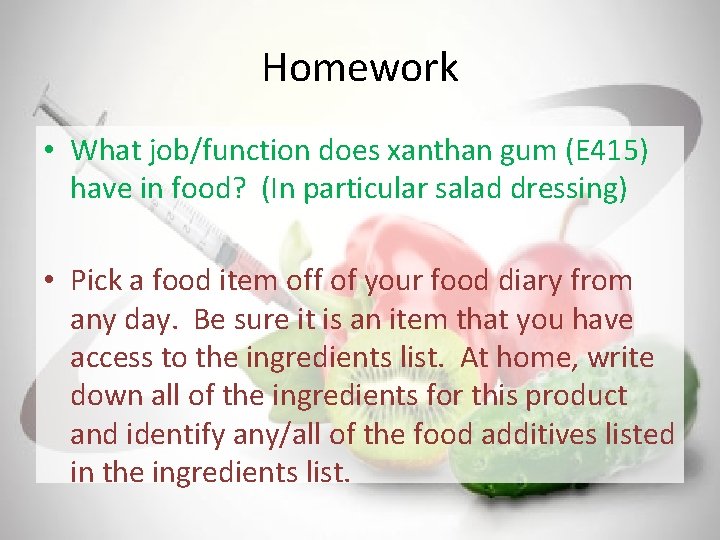 Homework • What job/function does xanthan gum (E 415) have in food? (In particular