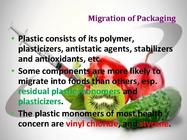 Migration of Packaging • Plastic consists of its polymer, plasticizers, antistatic agents, stabilizers and
