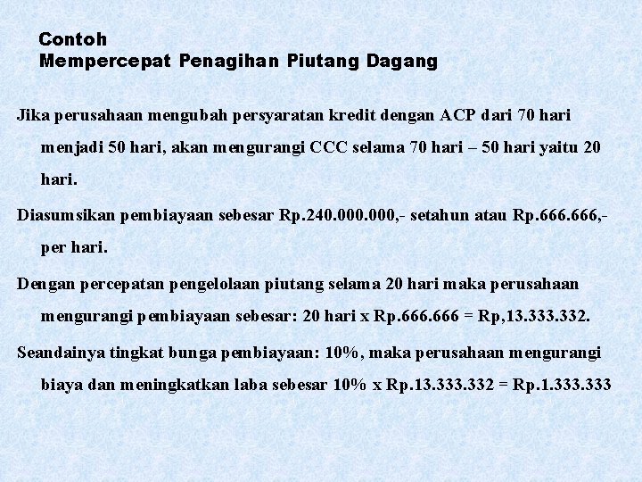 Contoh Mempercepat Penagihan Piutang Dagang Jika perusahaan mengubah persyaratan kredit dengan ACP dari 70