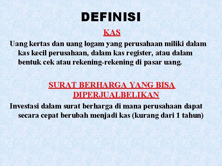 DEFINISI KAS Uang kertas dan uang logam yang perusahaan miliki dalam kas kecil perusahaan,