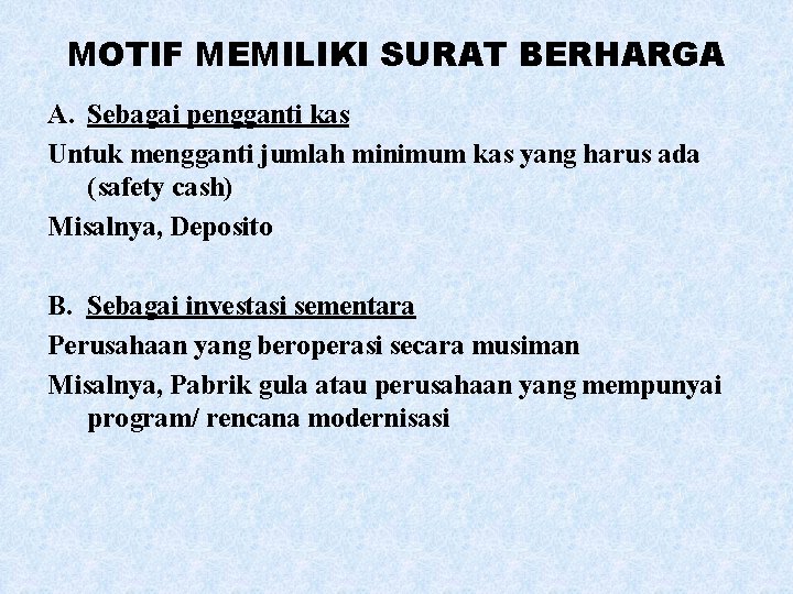 MOTIF MEMILIKI SURAT BERHARGA A. Sebagai pengganti kas Untuk mengganti jumlah minimum kas yang