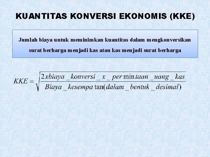 KUANTITAS KONVERSI EKONOMIS (KKE) Jumlah biaya untuk meminimkan kuantitas dalam mengkonversikan surat berharga menjadi