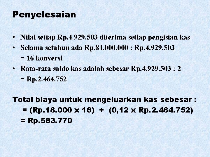 Penyelesaian • Nilai setiap Rp. 4. 929. 503 diterima setiap pengisian kas • Selama