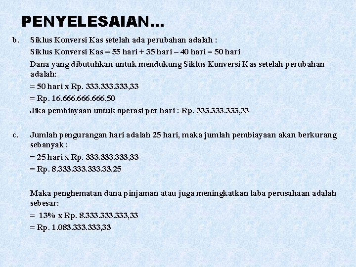 PENYELESAIAN… b. Siklus Konversi Kas setelah ada perubahan adalah : Siklus Konversi Kas =