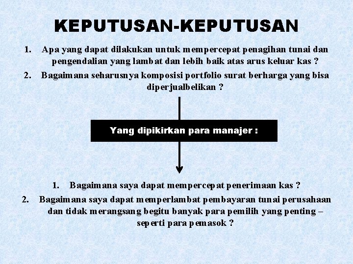 KEPUTUSAN-KEPUTUSAN 1. 2. Apa yang dapat dilakukan untuk mempercepat penagihan tunai dan pengendalian yang