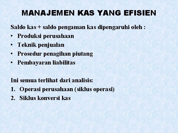 MANAJEMEN KAS YANG EFISIEN Saldo kas + saldo pengaman kas dipengaruhi oleh : •