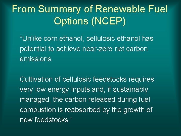 From Summary of Renewable Fuel Options (NCEP) “Unlike corn ethanol, cellulosic ethanol has potential