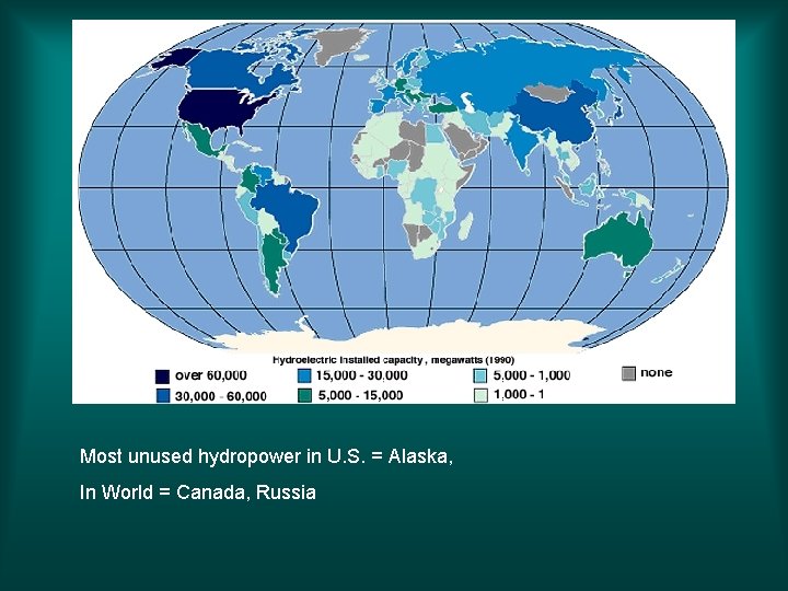 Most unused hydropower in U. S. = Alaska, In World = Canada, Russia 