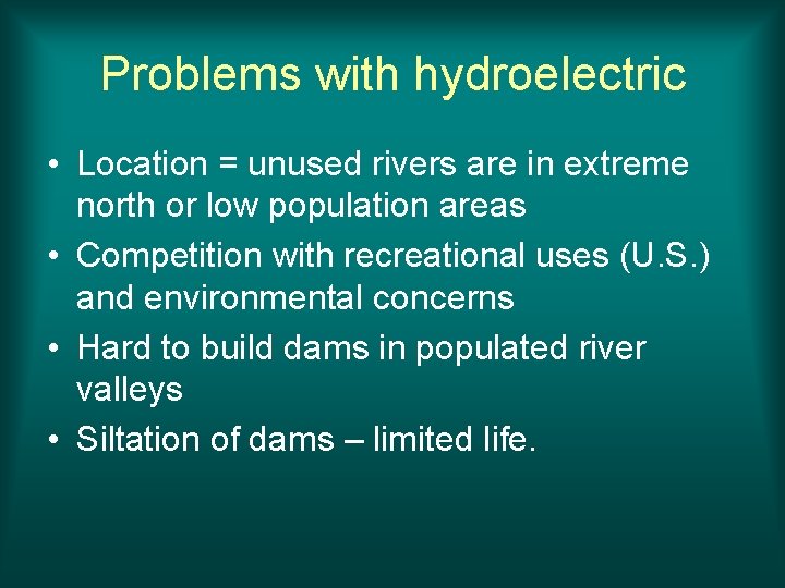 Problems with hydroelectric • Location = unused rivers are in extreme north or low