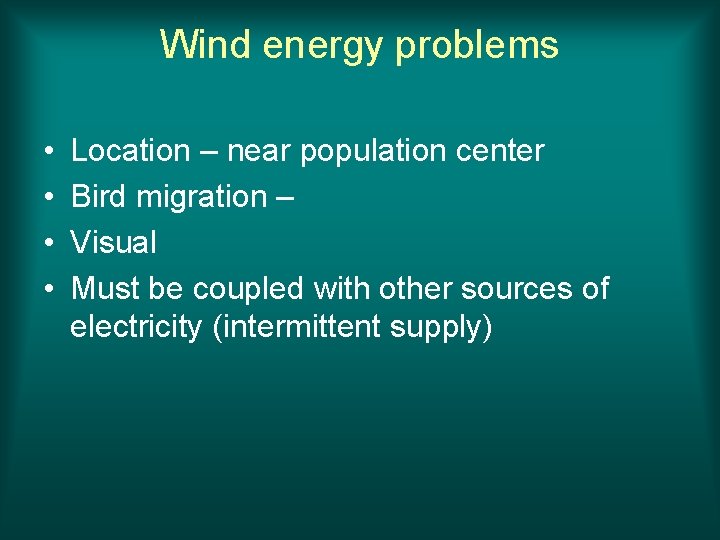 Wind energy problems • • Location – near population center Bird migration – Visual