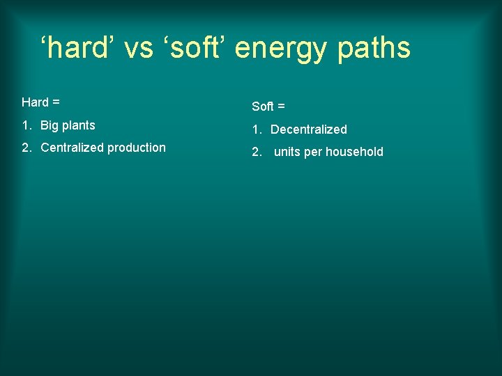 ‘hard’ vs ‘soft’ energy paths Hard = Soft = 1. Big plants 1. Decentralized