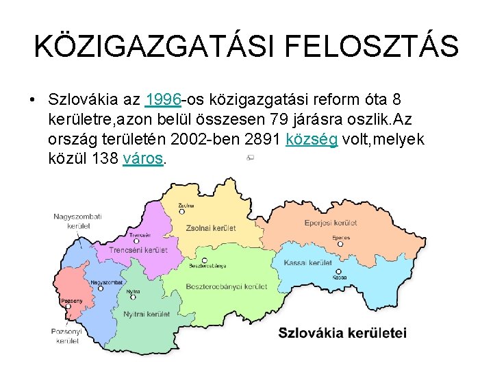 KÖZIGAZGATÁSI FELOSZTÁS • Szlovákia az 1996 -os közigazgatási reform óta 8 kerületre, azon belül