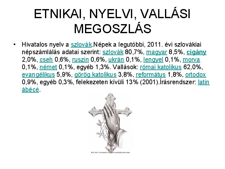 ETNIKAI, NYELVI, VALLÁSI MEGOSZLÁS • Hivatalos nyelv a szlovák. Népek a legutóbbi, 2011. évi