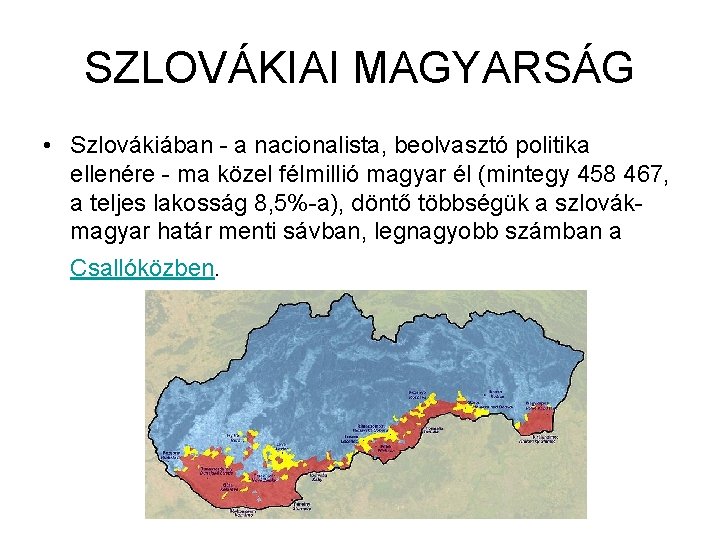 SZLOVÁKIAI MAGYARSÁG • Szlovákiában - a nacionalista, beolvasztó politika ellenére - ma közel félmillió