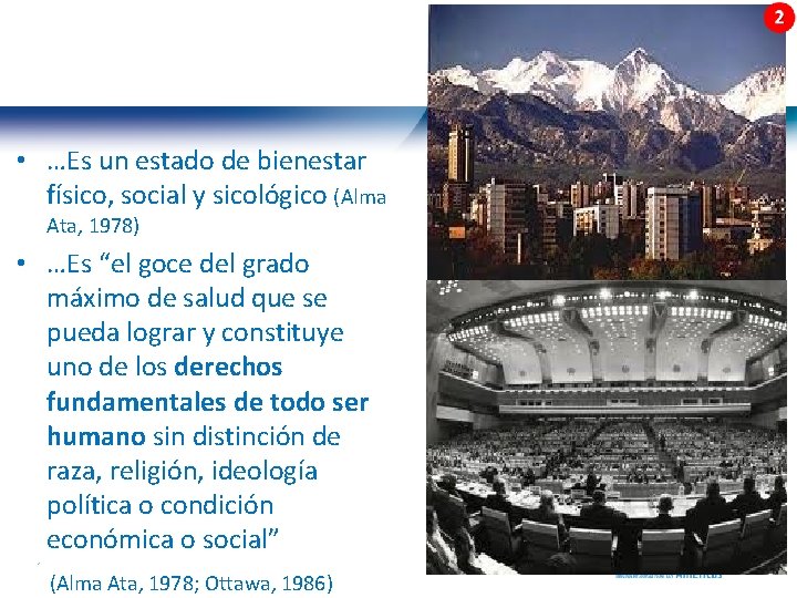  • …Es un estado de bienestar físico, social y sicológico (Alma Ata, 1978)