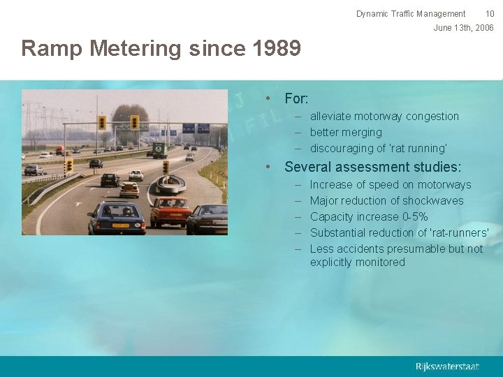 Dynamic Traffic Management 10 June 13 th, 2006 Ramp Metering since 1989 • For:
