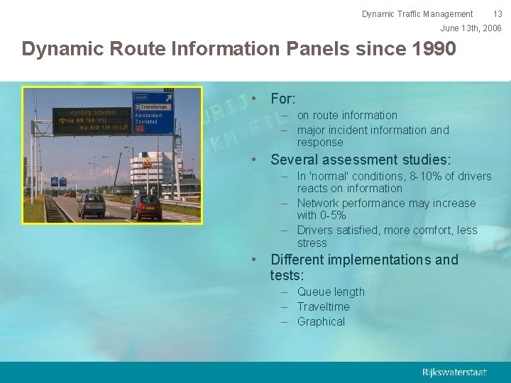 Dynamic Traffic Management 13 June 13 th, 2006 Dynamic Route Information Panels since 1990
