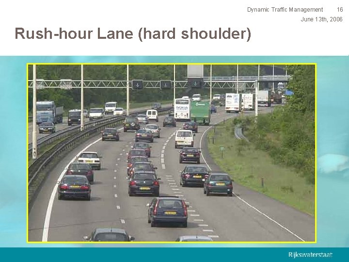 Dynamic Traffic Management 16 June 13 th, 2006 Rush-hour Lane (hard shoulder) 