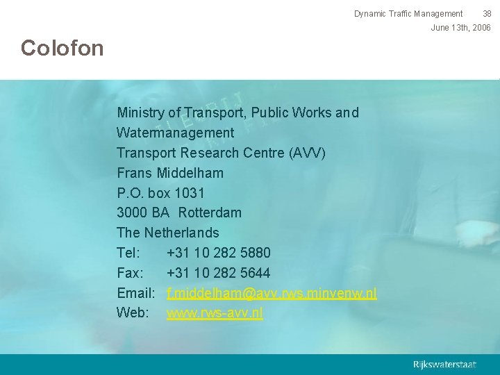 Dynamic Traffic Management 38 June 13 th, 2006 Colofon Ministry of Transport, Public Works