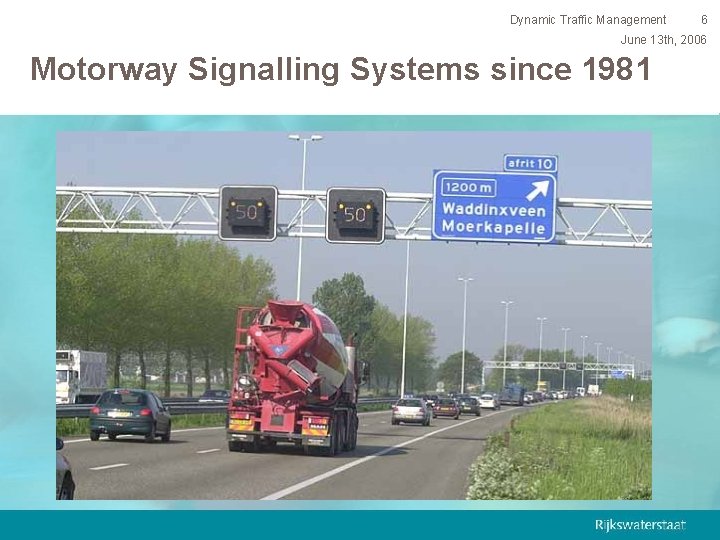 Dynamic Traffic Management 6 June 13 th, 2006 Motorway Signalling Systems since 1981 